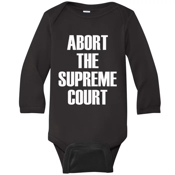 Abort The Supreme SCOTUS Court Pro Choice Roe V Wade Baby Long Sleeve Bodysuit