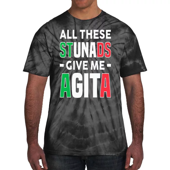 All These Stunads Give Me Agita Funny Italian Saying Tie-Dye T-Shirt