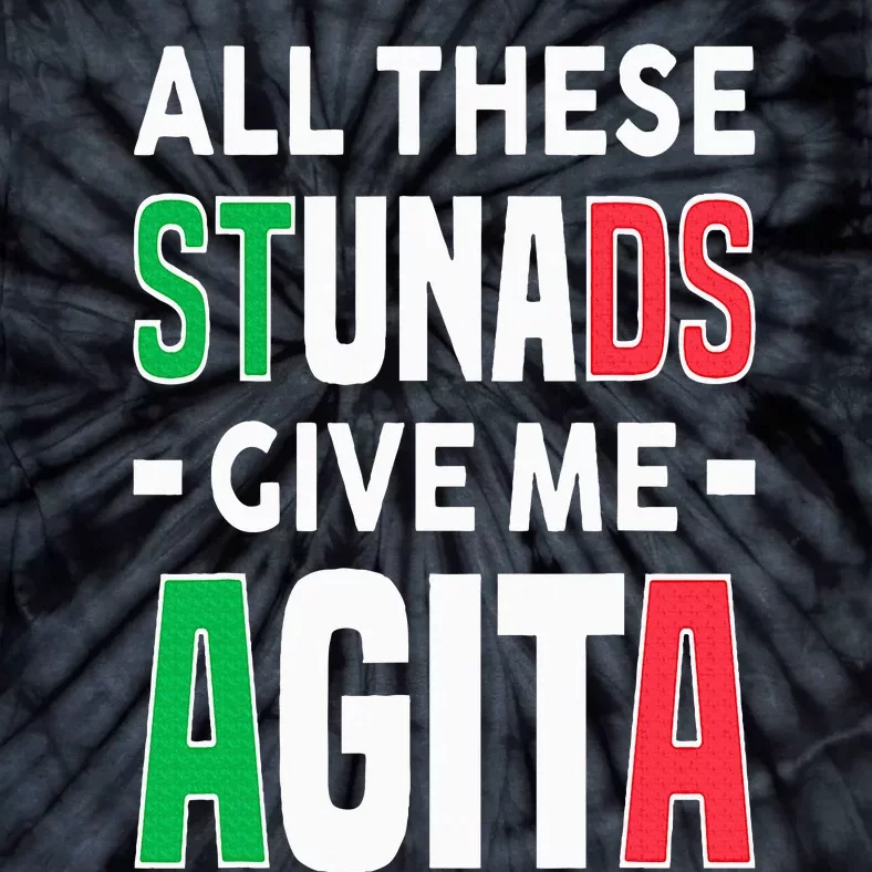 All These Stunads Give Me Agita Funny Italian Saying Tie-Dye T-Shirt