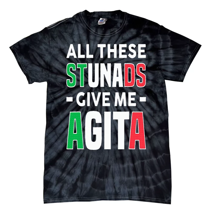 All These Stunads Give Me Agita Funny Italian Saying Tie-Dye T-Shirt