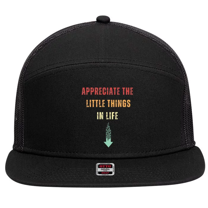 Appreciate The Small Things In Life Funny Arrow Sarcasm Pun 7 Panel Mesh Trucker Snapback Hat