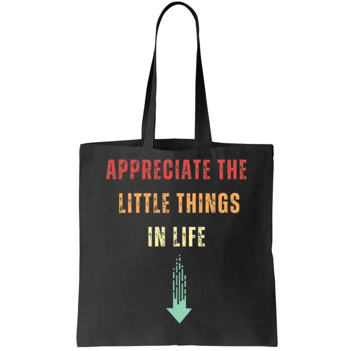 Appreciate The Small Things In Life Funny Arrow Sarcasm Pun Tote Bag