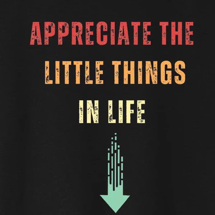 Appreciate The Small Things In Life Funny Arrow Sarcasm Pun Women's Crop Top Tee