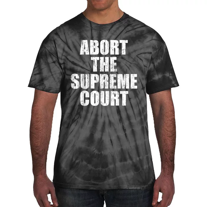 ABORT THE SUPREME COURT Tie-Dye T-Shirt