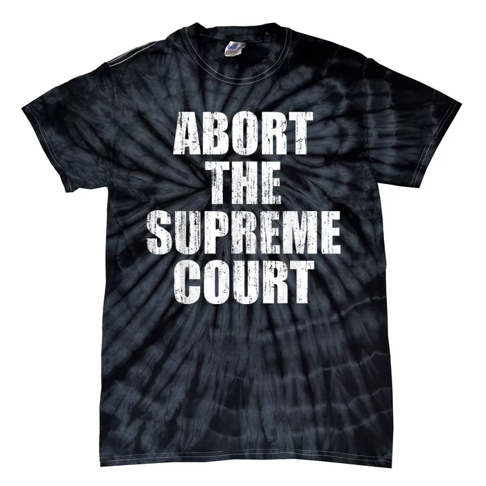 ABORT THE SUPREME COURT Tie-Dye T-Shirt