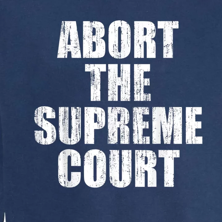 ABORT THE SUPREME COURT Garment-Dyed Sweatshirt