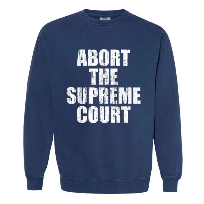 ABORT THE SUPREME COURT Garment-Dyed Sweatshirt