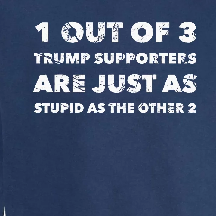 Antitrump Trump Supporters Are Just Stupid Garment-Dyed Sweatshirt