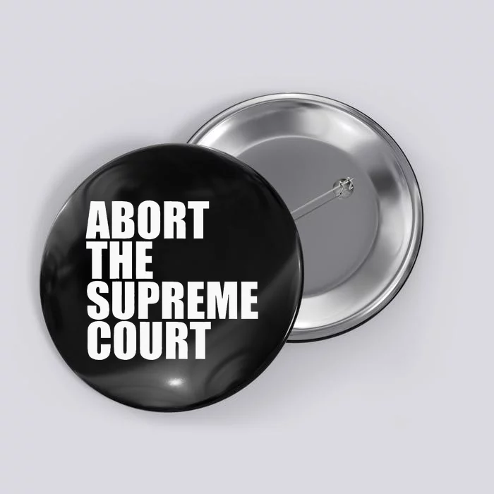 Abort The Supreme Court Feminist Protest Button