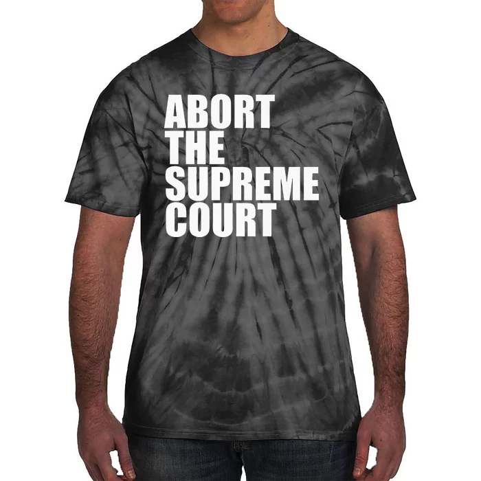 Abort The Supreme Court Feminist Protest Tie-Dye T-Shirt