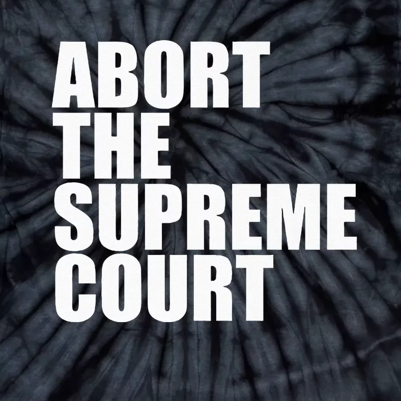 Abort The Supreme Court Feminist Protest Tie-Dye T-Shirt