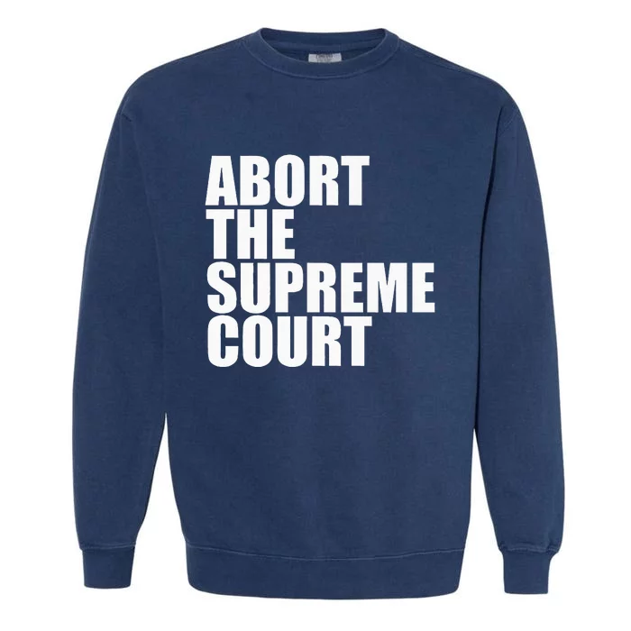 Abort The Supreme Court Feminist Protest Garment-Dyed Sweatshirt