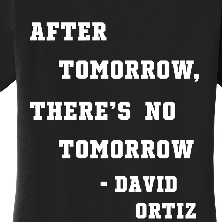 After Tomorrow There’S No Tomorrow Women's T-Shirt