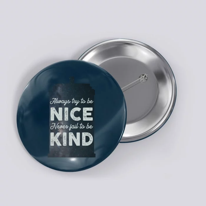 Always Try To Be Nice. Never Fail To Be Kind. Button