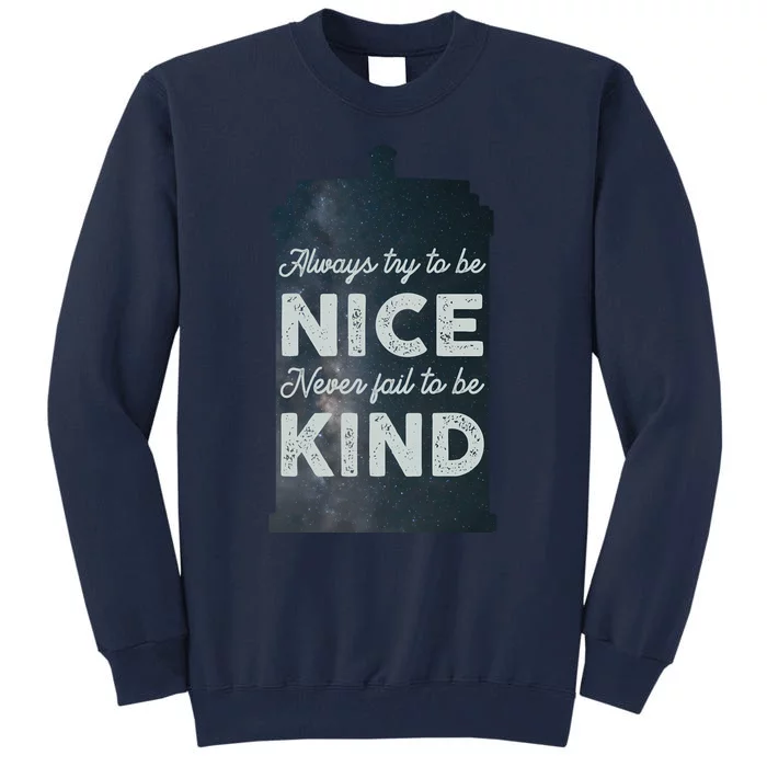 Always Try To Be Nice. Never Fail To Be Kind. Tall Sweatshirt