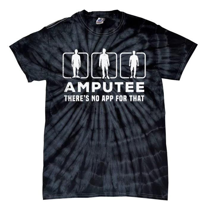 Amputee tee theres no app for that funny graphic memes Tie-Dye T-Shirt