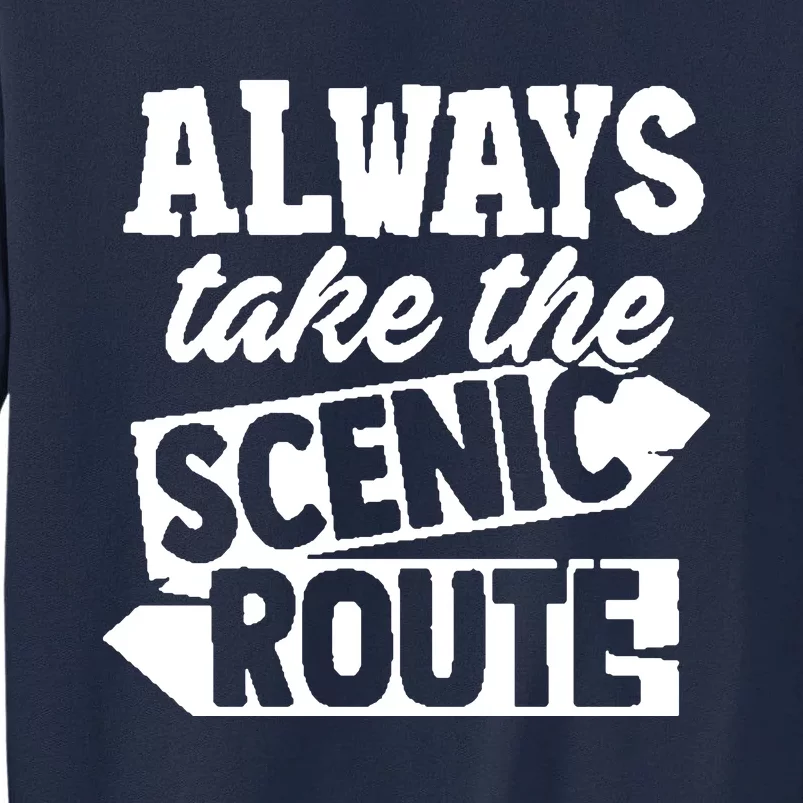 Always Take The Scenic Route Tall Sweatshirt