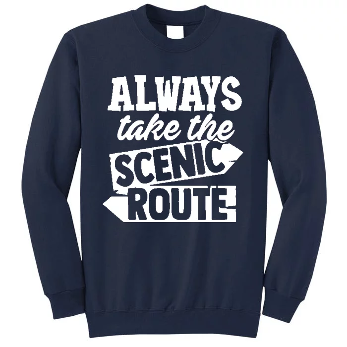 Always Take The Scenic Route Tall Sweatshirt