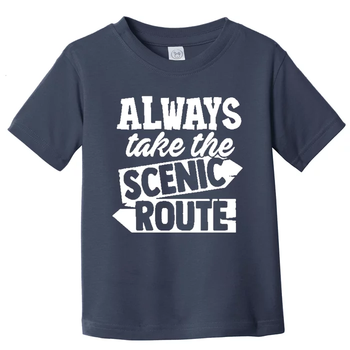 Always Take The Scenic Route Toddler T-Shirt