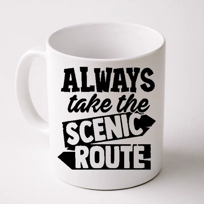 Always Take The Scenic Route Front & Back Coffee Mug