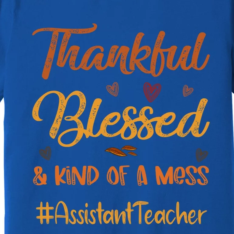 Assistant Teacher Thankful Blessed And Kind Of A Mess Fall Gift Premium T-Shirt