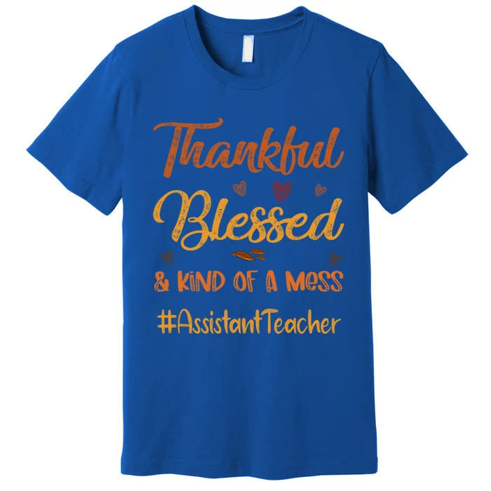 Assistant Teacher Thankful Blessed And Kind Of A Mess Fall Gift Premium T-Shirt