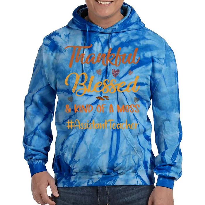 Assistant Teacher Thankful Blessed And Kind Of A Mess Fall Gift Tie Dye Hoodie