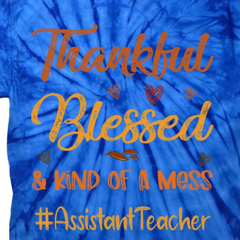 Assistant Teacher Thankful Blessed And Kind Of A Mess Fall Gift Tie-Dye T-Shirt