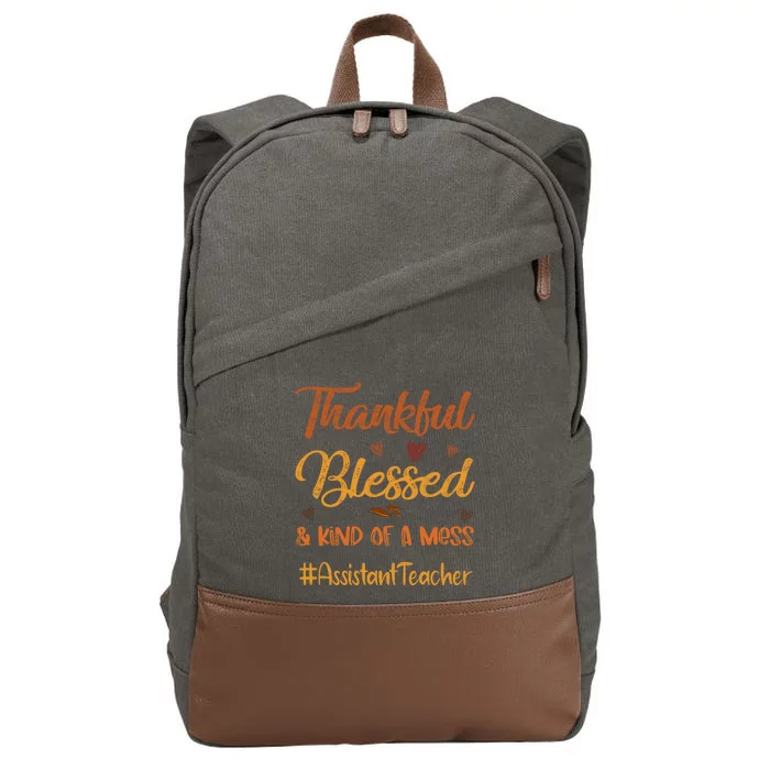 Assistant Teacher Thankful Blessed And Kind Of A Mess Fall Gift Cotton Canvas Backpack