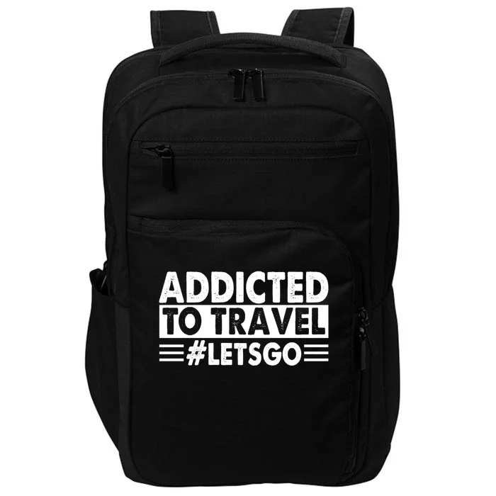 Addicted To Travel Lets Go Travel Outfit Traveling Cute Gift Impact Tech Backpack