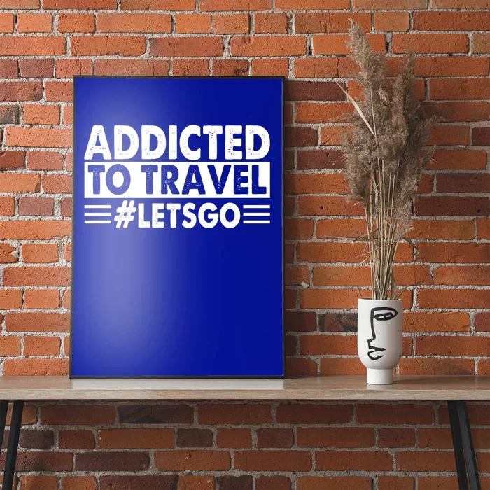 Addicted To Travel Lets Go Travel Outfit Traveling Cute Gift Poster