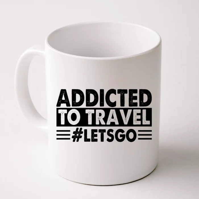 Addicted To Travel Lets Go Travel Outfit Traveling Cute Gift Front & Back Coffee Mug