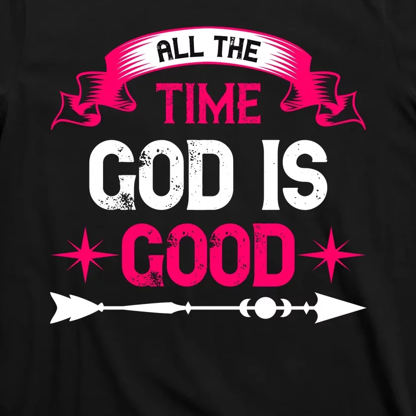 All The Time God Is Good T-Shirt