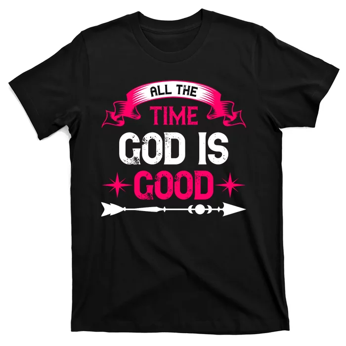 All The Time God Is Good T-Shirt