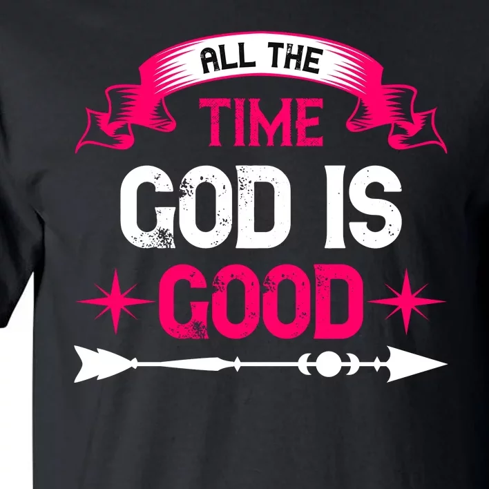 All The Time God Is Good Tall T-Shirt