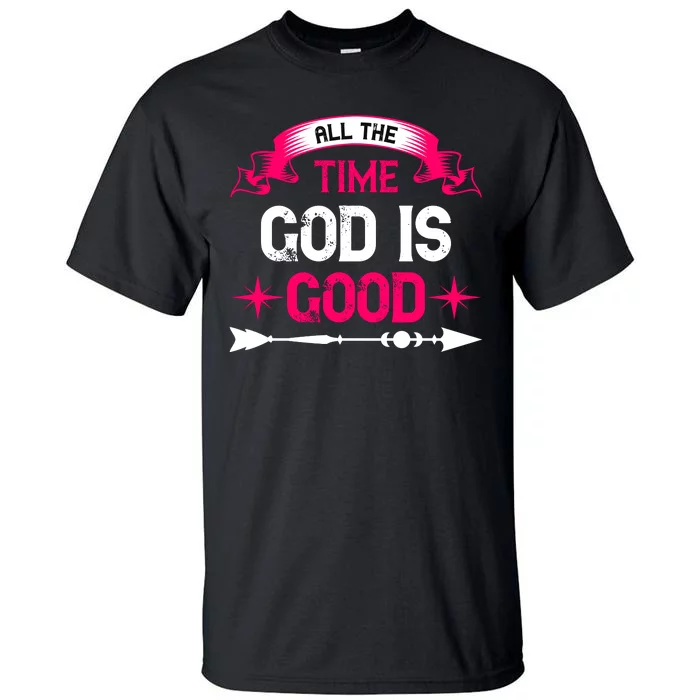 All The Time God Is Good Tall T-Shirt