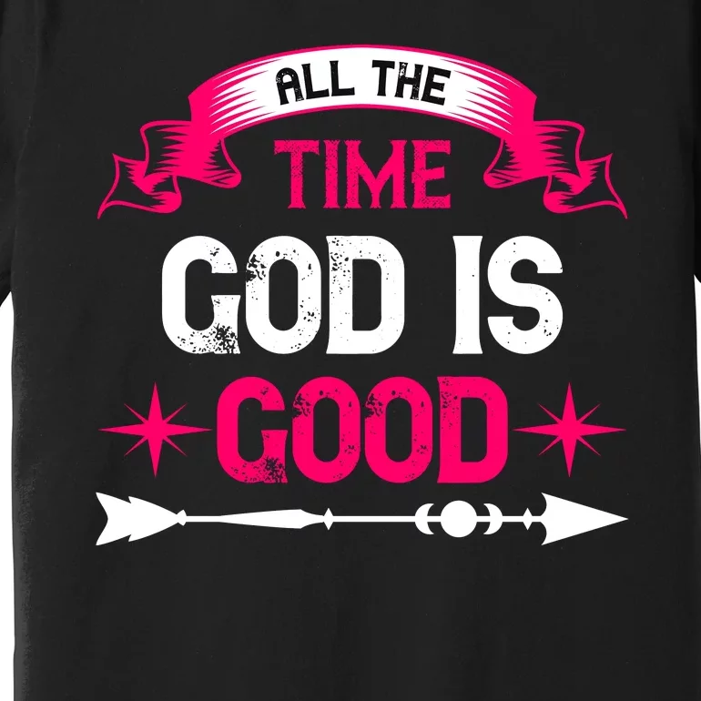 All The Time God Is Good Premium T-Shirt