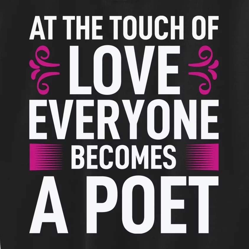 At The Touch Of Love Everyone Becomes A Poet Kids Sweatshirt