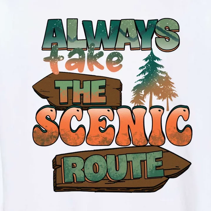 Always Take The Scenic Route Camping Travel Adventure Gift Garment-Dyed Sweatshirt