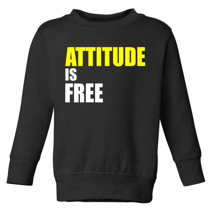 Attitude Is Free Toddler Sweatshirt