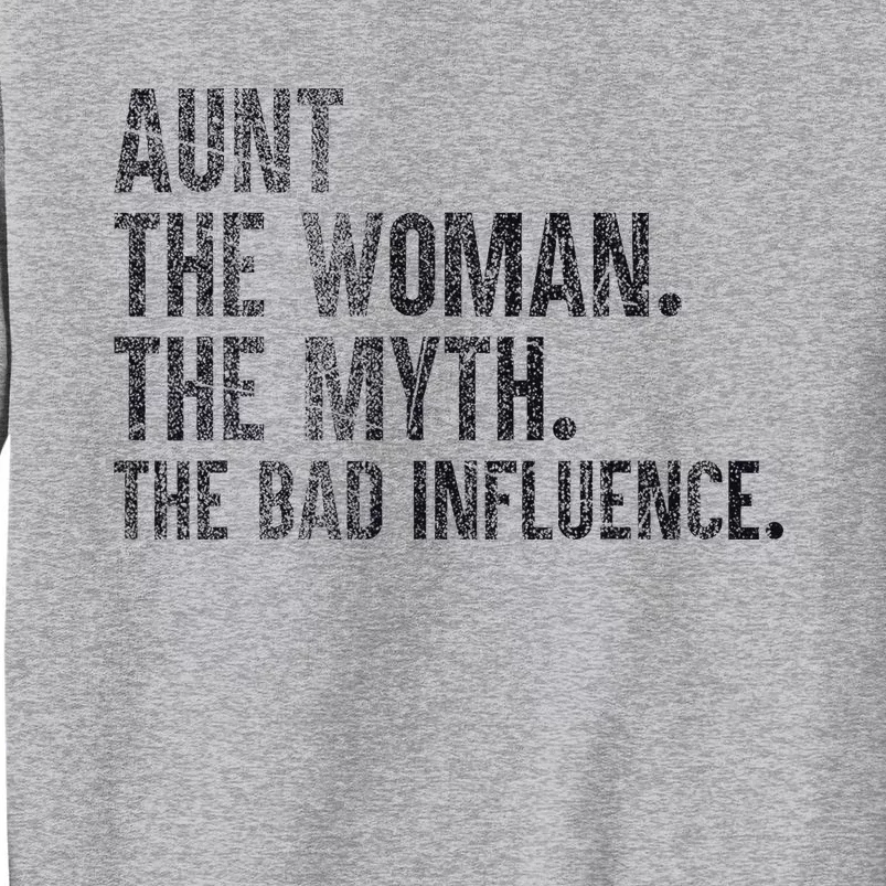 Aunt The Women The Myth The Bad Influence Funny Tall Sweatshirt