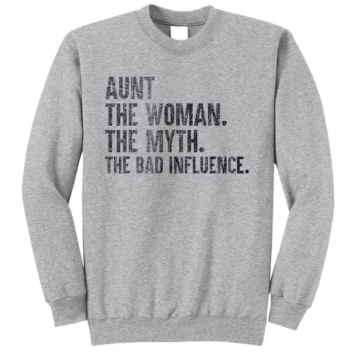 Aunt The Women The Myth The Bad Influence Funny Tall Sweatshirt