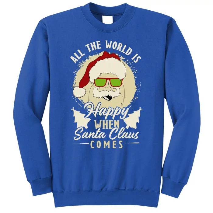 All The World Is Happy When Santa Claus Comes Gift Tall Sweatshirt