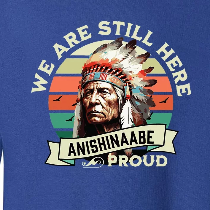 Anishinaabe Tribe We Are Here Native Indian Proud Retro Toddler Sweatshirt