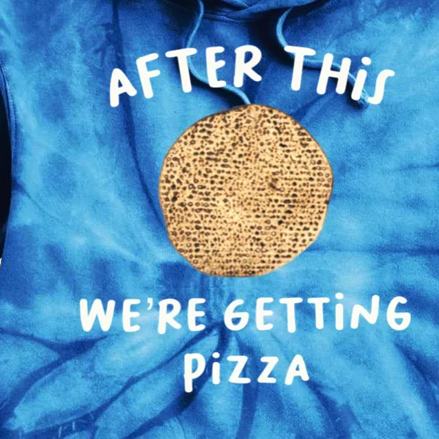 After This We're Getting Pizza Jewish Passover Matzah Seder Gift Tie Dye Hoodie