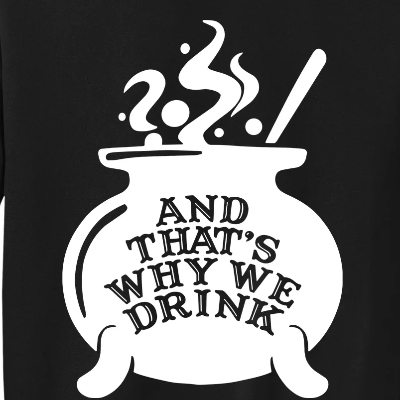 And That’S Why We Drink Witch’S Brew Tall Sweatshirt