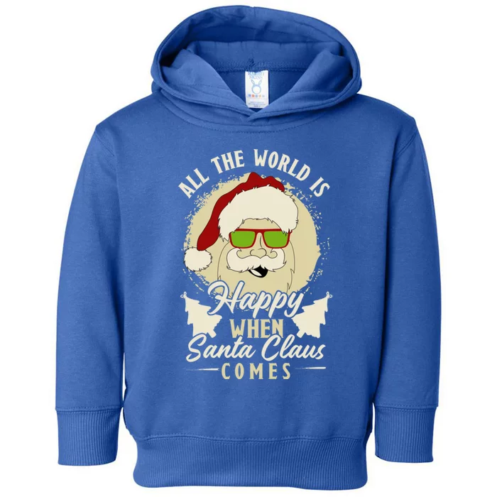 All The World Is Happy When Santa Claus Comes Meaningful Gift Toddler Hoodie