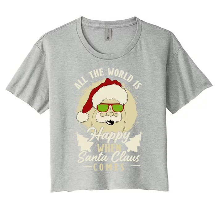 All The World Is Happy When Santa Claus Comes Meaningful Gift Women's Crop Top Tee