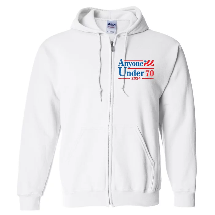 Anyone Under 70 For President 2024 President Election 2024 Full Zip Hoodie