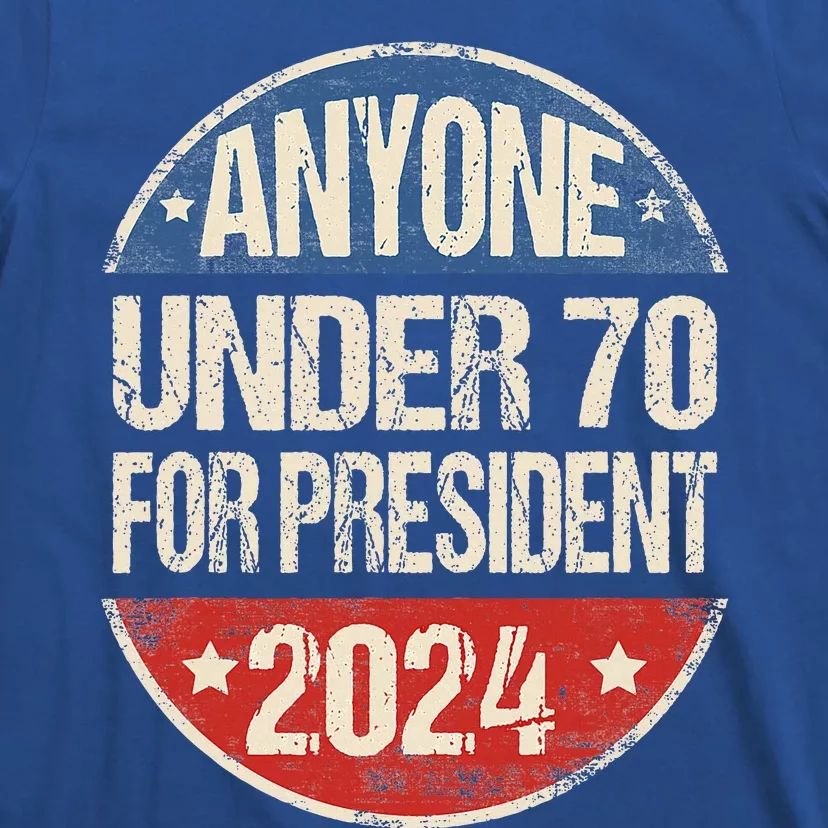 Anyone Under 70 For President 2024 Funny Election T-Shirt